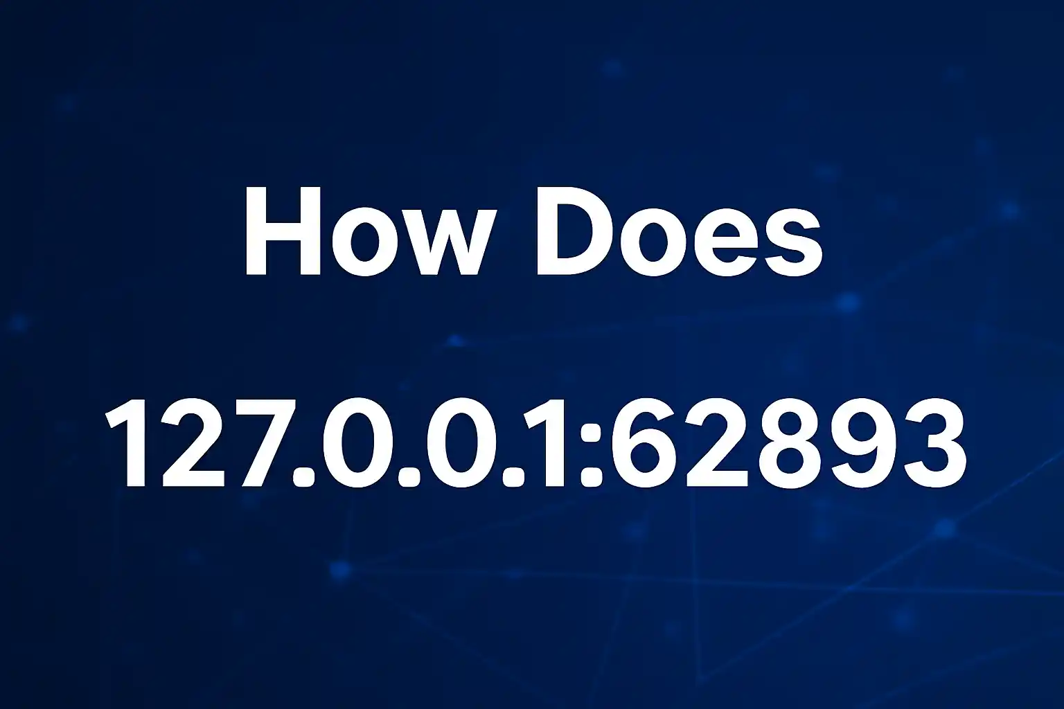 How Does 127.0.0.1:62893 Work?