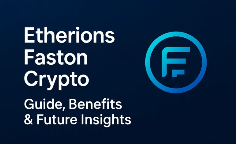 Etherions Faston Crypto: Guide, Benefits & Future Insights