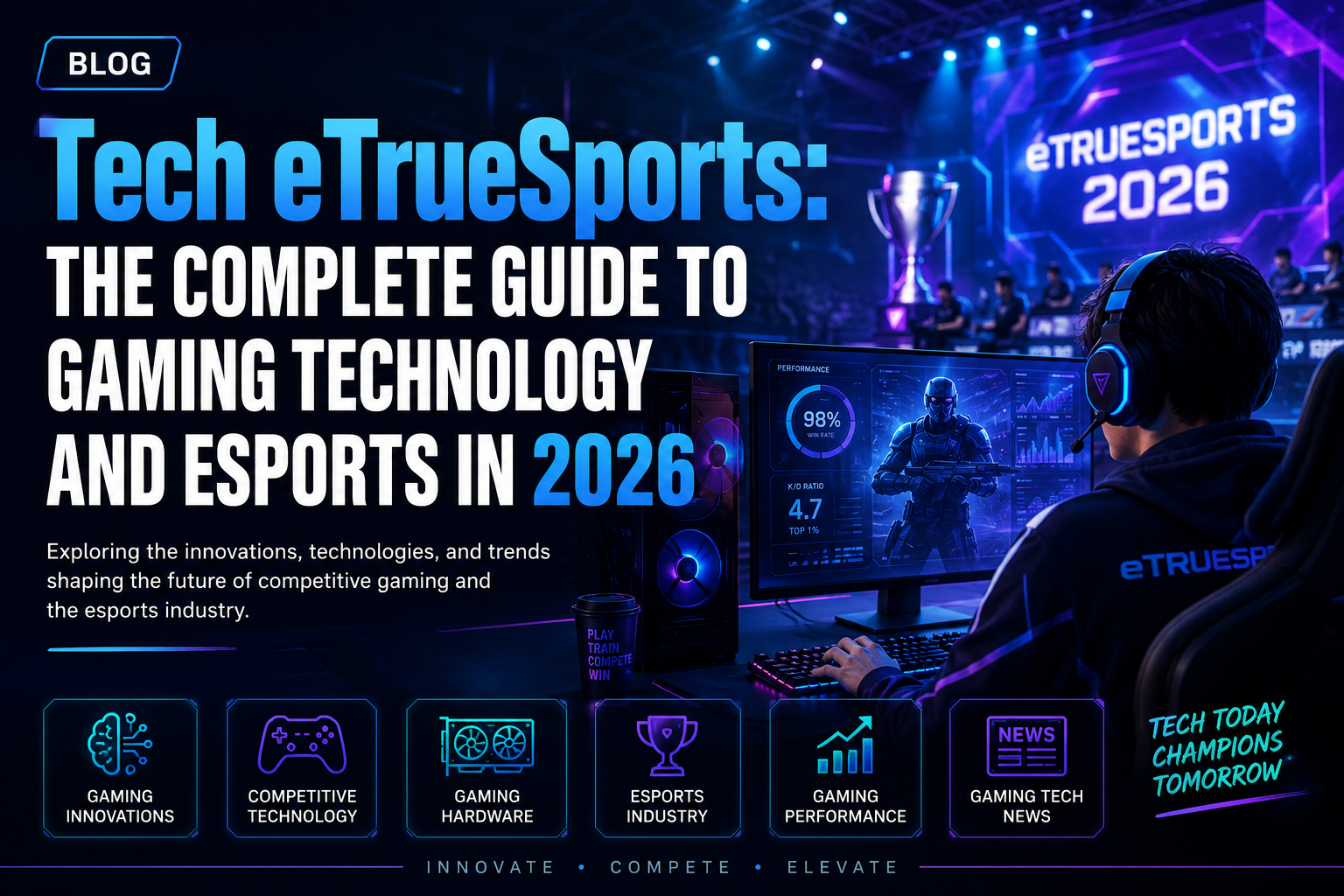 Tech eTrueSports: The Complete Guide to Gaming Technology and Esports in 2026